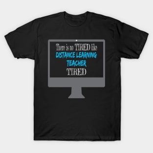 Tired Distance Learning Teacher T-Shirt